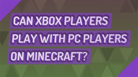 Can Xbox players play with PC players on Minecraft?