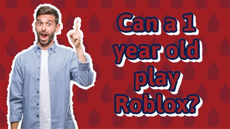 Can a 1 year old play Roblox?