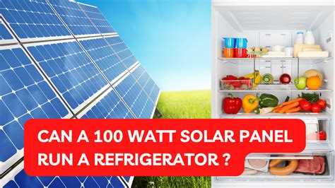 Can a 100-watt solar panel run a small refrigerator?