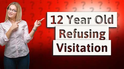 Can a 12 year old refuse visitation in California?