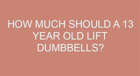 Can a 13 year old lift 5kg dumbbells?