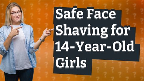 Can a 13 year old shave her face?