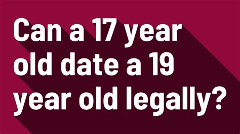 Can a 17 year old date a 19 year old UK?