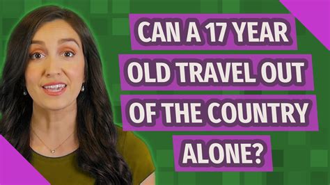 Can a 17 year old travel to France alone?