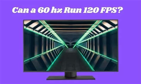 Can a 60Hz TV run 120FPS?