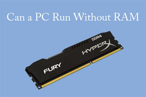 Can a PC run without RAM?