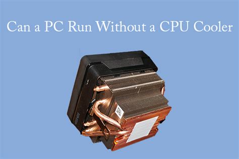 Can a PC run without cooling?