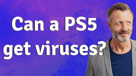 Can a PS5 get a virus?