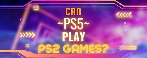 Can a PS5 play PS2 and 3 games?