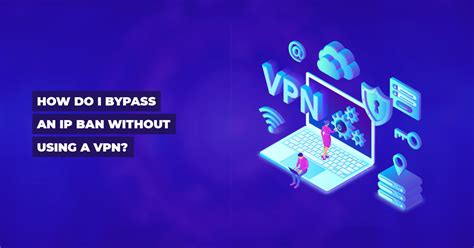 Can a VPN bypass an IP ban?