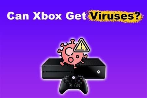 Can a Xbox get a virus?