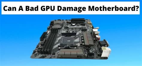 Can a bad GPU damage motherboard?