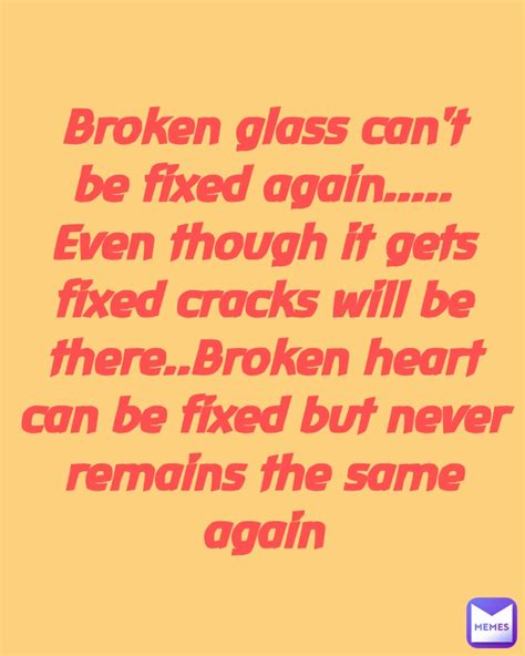 Can a broken glass never be fixed?