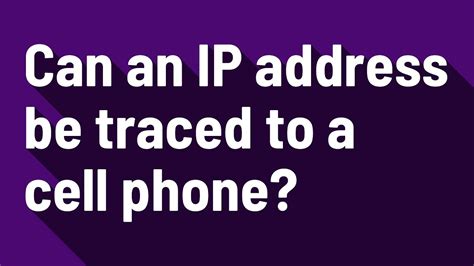 Can a cell phone IP address be traced?