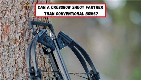 Can a crossbow shoot farther than a longbow?