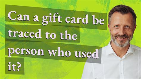 Can a gift card be traced to the person who used it?