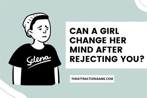Can a girl change her mind after rejecting a guy?
