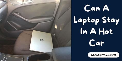 Can a laptop survive in a hot car?