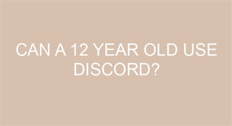 Can a mature 12 year old use Discord?