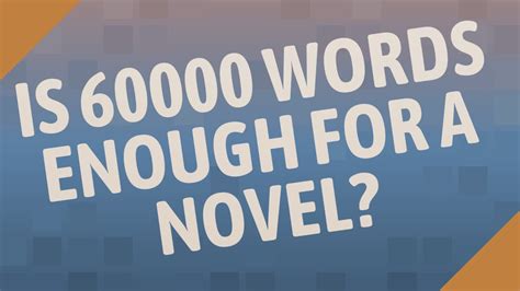 Can a novel be 60000 words?