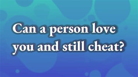 Can a person love you and still cheat?