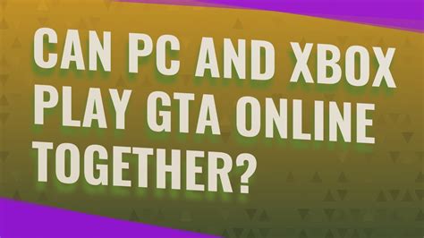 Can all Xbox play GTA together?