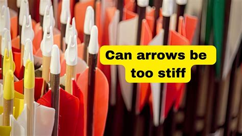 Can an arrow be too stiff?