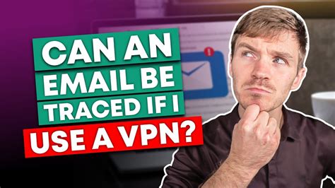 Can an email be traced if I use a VPN?