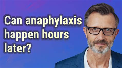 Can anaphylaxis occur 10 hours later?