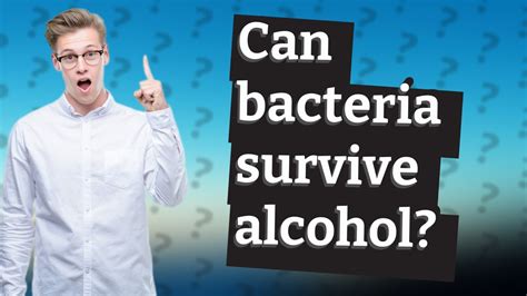 Can bacteria survive alcohol?