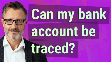 Can bank accounts be traced?