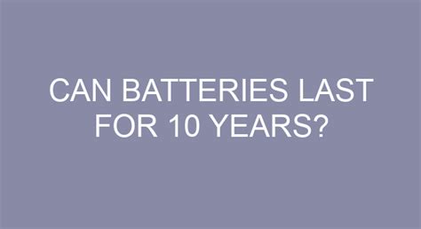 Can batteries last 25 years?