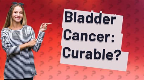 Can bladder cancer be fully cured?