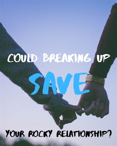 Can breaking up save a relationship?