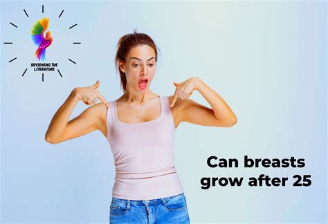 Can breasts grow after 25?