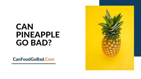 Can can pineapples go bad?