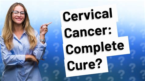 Can cervical cancer be cured completely?