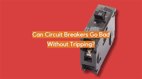 Can circuit breakers go bad without tripping?