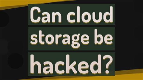 Can cloud storage be hacked?