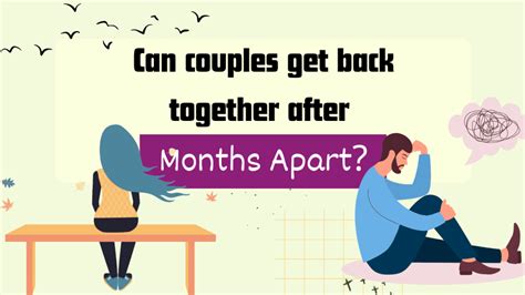 Can couples get back together after months apart?