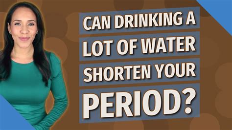Can drinking water shorten your period?