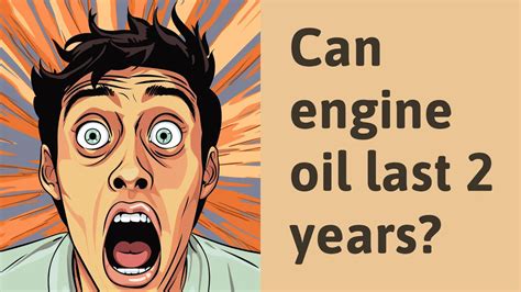 Can engine oil last 3 years?