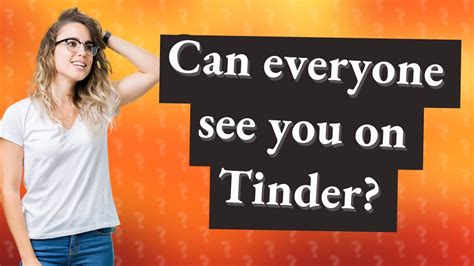 Can everyone see you on Tinder?