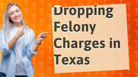 Can felony charges be dropped in Texas?