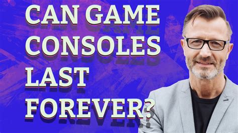 Can game consoles last forever?