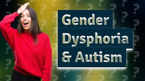 Can gender dysphoria be caused by autism?