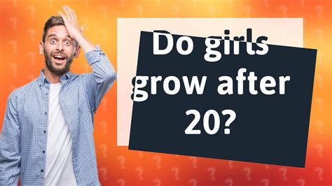 Can girls grow after 20?