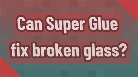 Can glue fix broken glass?