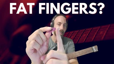Can guys with fat fingers play guitar?