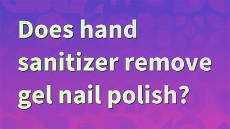 Can hand sanitizer remove nail polish?
